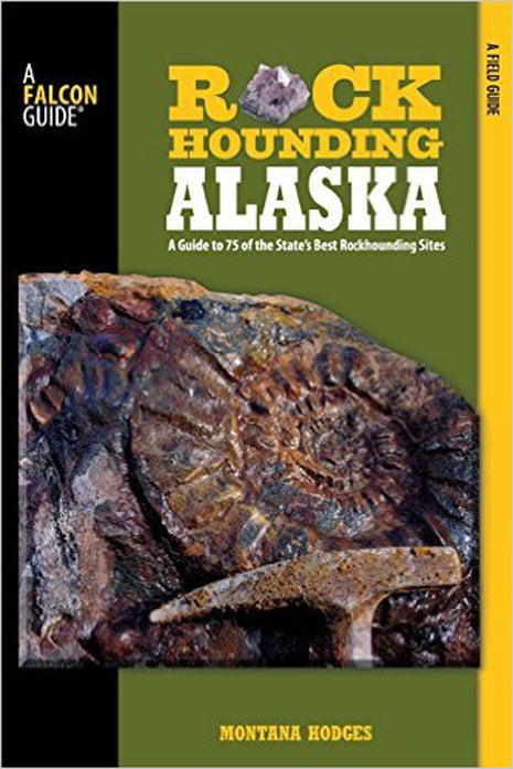 Rockhounding Alaska by Montana Hodges by PMC Supplies