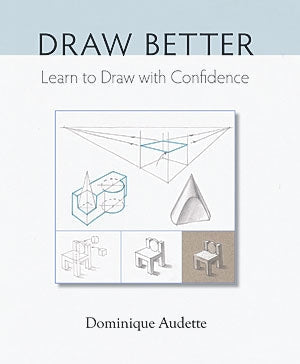 Draw Better book cover by Dominique Audette featuring beginner sketching guide and step-by-step drawing techniques