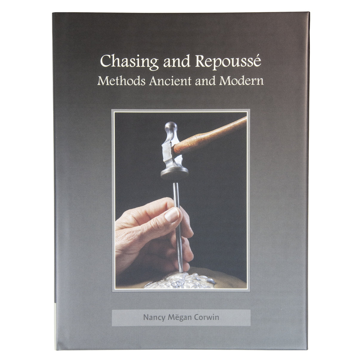 Chasing & Repoussé: Methods Ancient and Modern Book By Nancy Megan Corwin by PMC Supplies