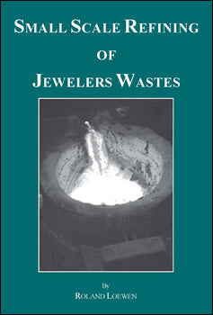 Small Scale Refining of Jewelers Waste book cover by Roland Loewen showing metal refining process