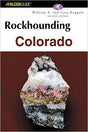 Rockhounding Colorado by William A. and Cora Kappele by PMC Supplies