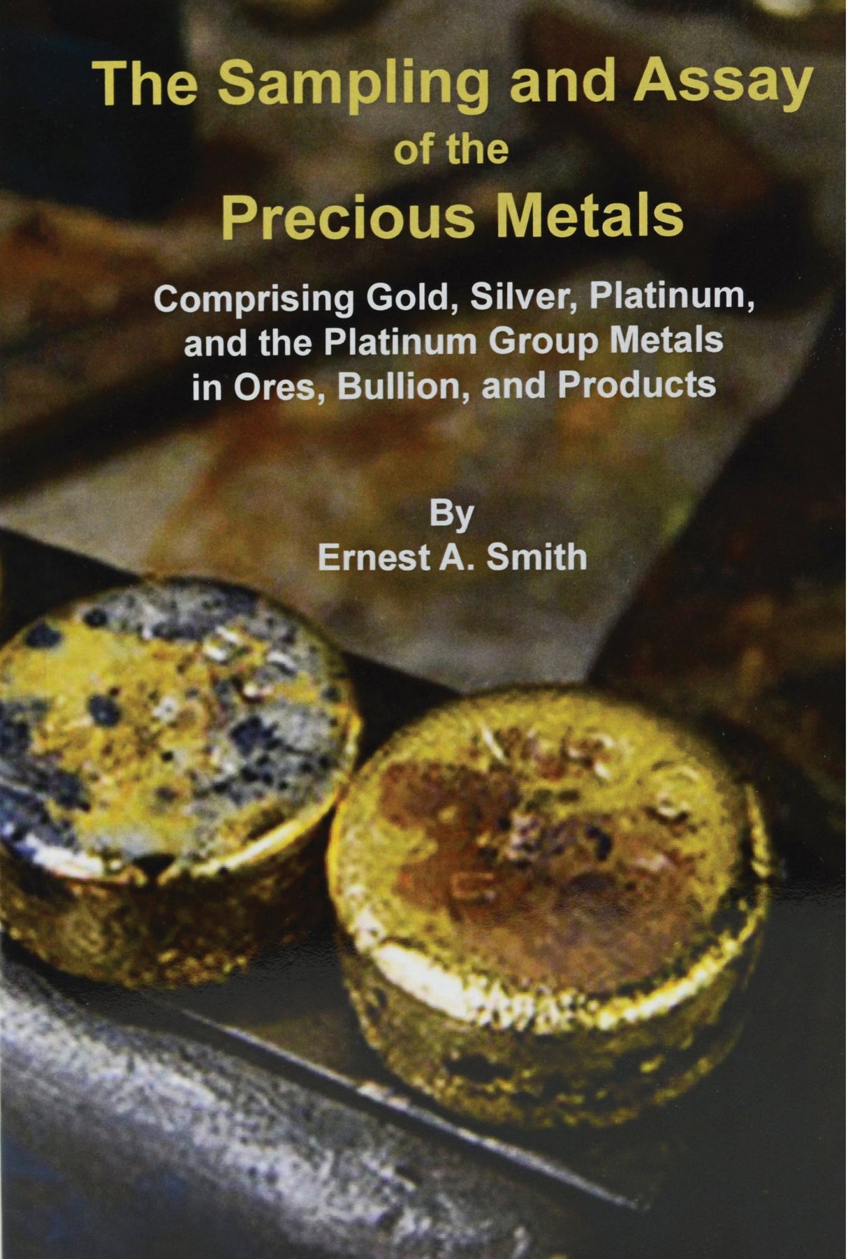 The Sampling and Assay of Precious Metals book cover by Ernest A. Smith with gold bullion samples