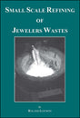 Small Scale Refining of Jewelers Waste book cover by Roland Loewen showing metal refining process