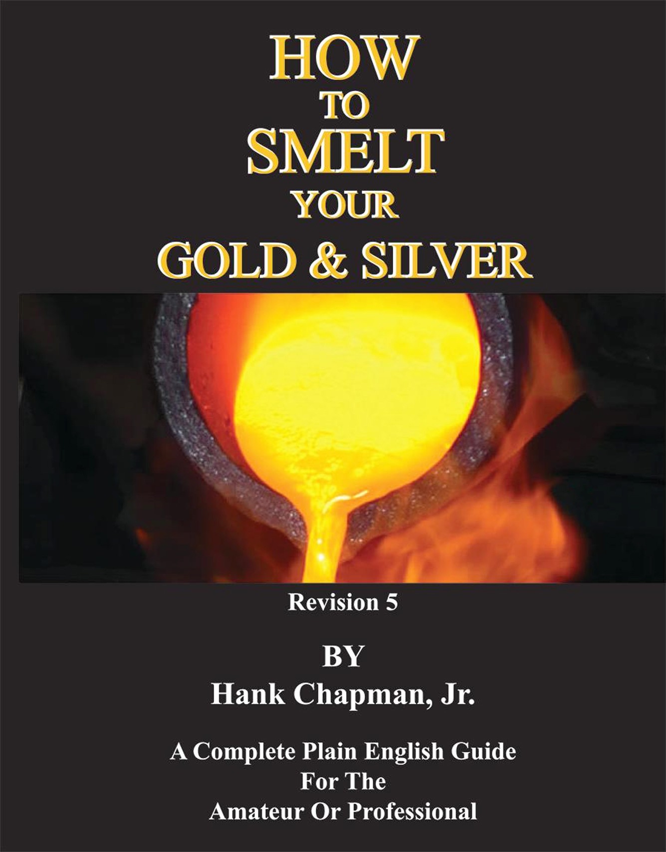 How To Smelt Your Gold & Silver Book- Revised Edition by Hank Chapman, Jr.