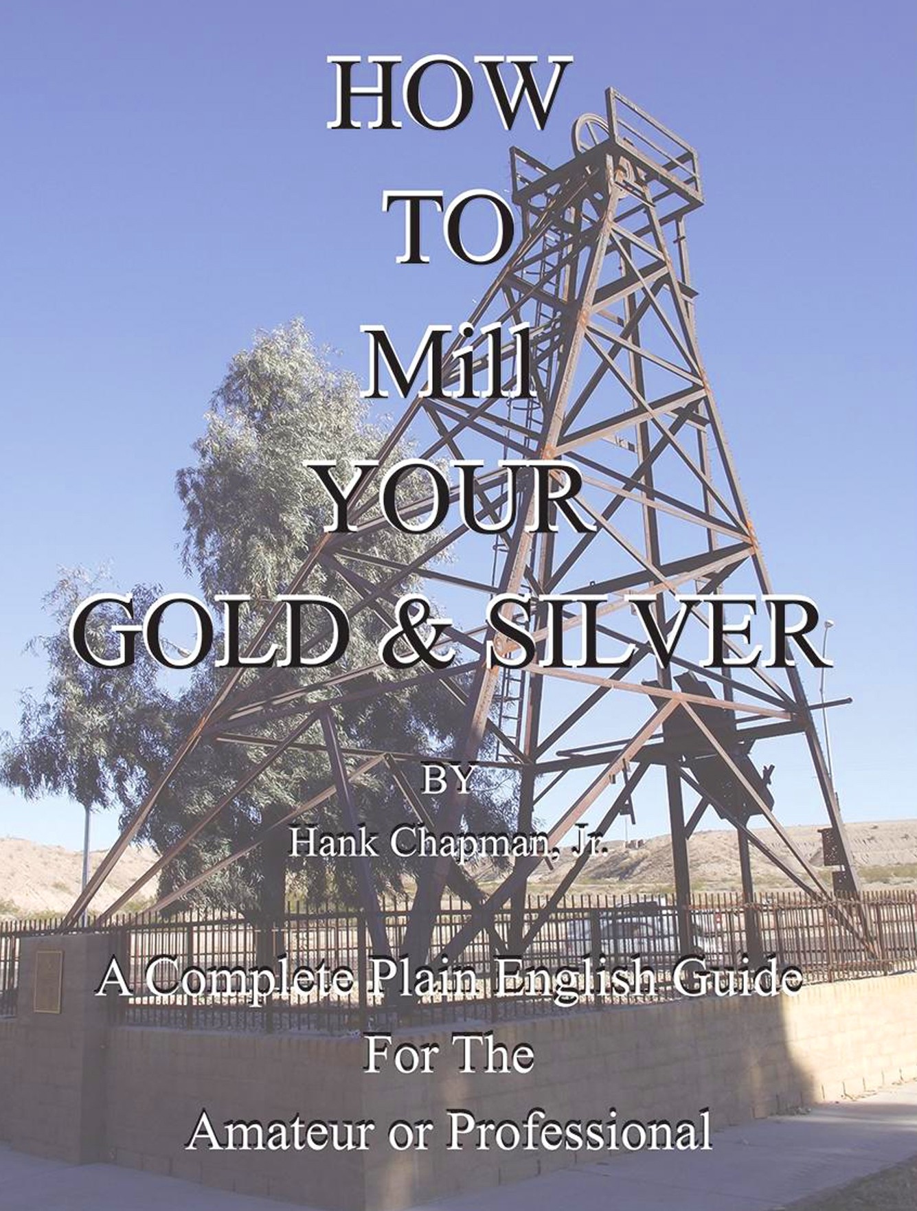 How to Mill Your Gold & Silver by Hank Chapman, Jr.