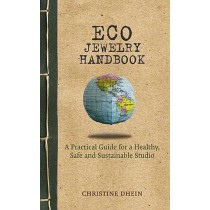 Eco Jewelry Handbook: A Practical Guide for a Healthy, Safe and Sustainable Studio Book By Christine Dhein