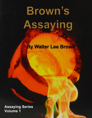 Brown's Assaying Volume 1 by Walter Lee Brown